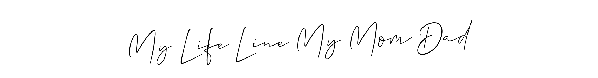 Also we have My Life Line My Mom Dad name is the best signature style. Create professional handwritten signature collection using Allison_Script autograph style. My Life Line My Mom Dad signature style 2 images and pictures png