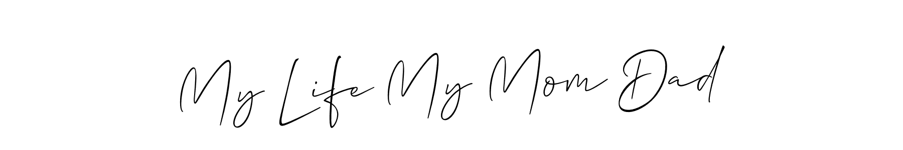 Design your own signature with our free online signature maker. With this signature software, you can create a handwritten (Allison_Script) signature for name My Life My Mom Dad. My Life My Mom Dad signature style 2 images and pictures png