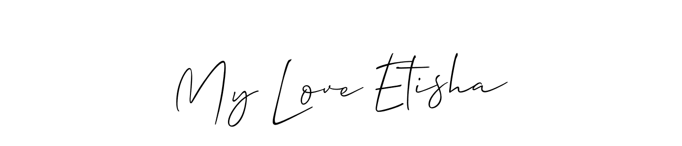 Also we have My Love Etisha name is the best signature style. Create professional handwritten signature collection using Allison_Script autograph style. My Love Etisha signature style 2 images and pictures png