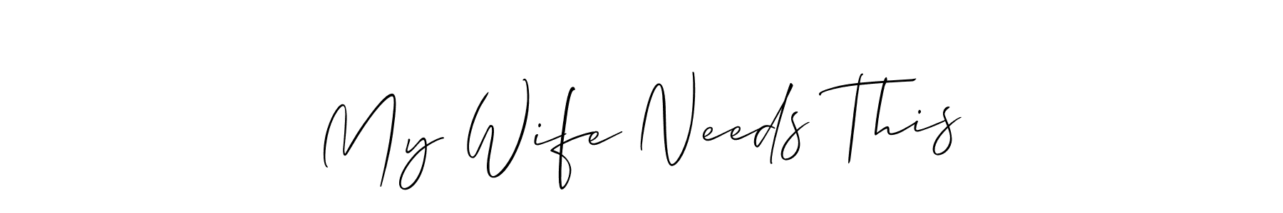 The best way (Allison_Script) to make a short signature is to pick only two or three words in your name. The name My Wife Needs This include a total of six letters. For converting this name. My Wife Needs This signature style 2 images and pictures png