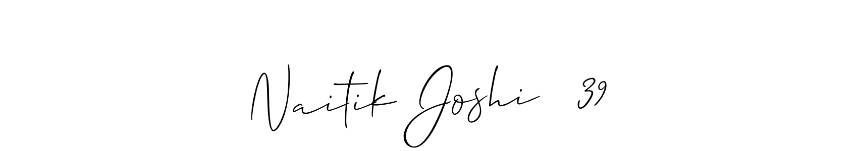 You should practise on your own different ways (Allison_Script) to write your name (Naitik Joshi   39) in signature. don't let someone else do it for you. Naitik Joshi   39 signature style 2 images and pictures png