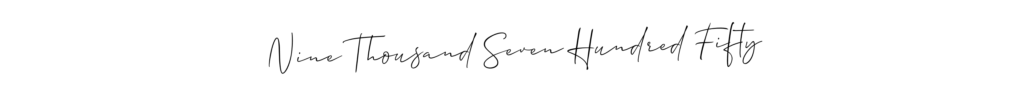 Make a beautiful signature design for name Nine Thousand Seven Hundred Fifty. Use this online signature maker to create a handwritten signature for free. Nine Thousand Seven Hundred Fifty signature style 2 images and pictures png