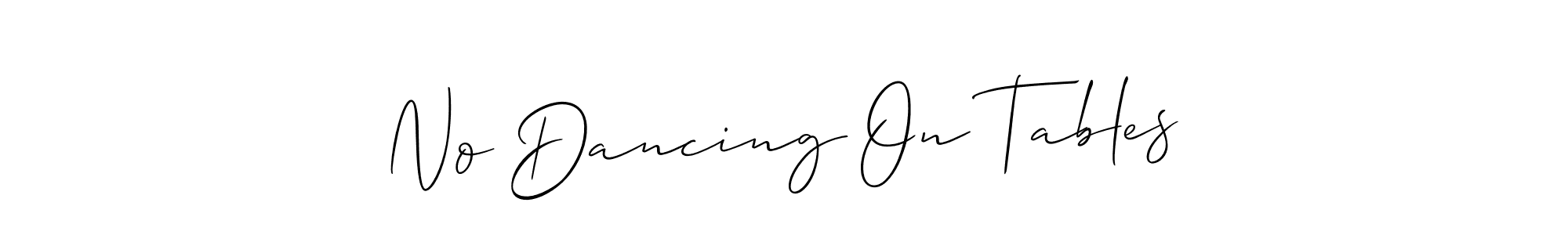 Also we have No Dancing On Tables name is the best signature style. Create professional handwritten signature collection using Allison_Script autograph style. No Dancing On Tables signature style 2 images and pictures png