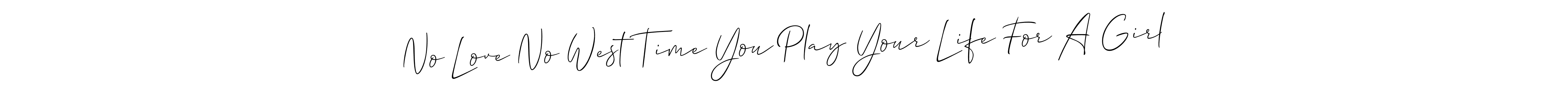 You should practise on your own different ways (Allison_Script) to write your name (No Love No West Time You Play Your Life For A Girl) in signature. don't let someone else do it for you. No Love No West Time You Play Your Life For A Girl signature style 2 images and pictures png