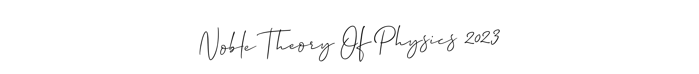 Here are the top 10 professional signature styles for the name Noble Theory Of Physics 2023. These are the best autograph styles you can use for your name. Noble Theory Of Physics 2023 signature style 2 images and pictures png