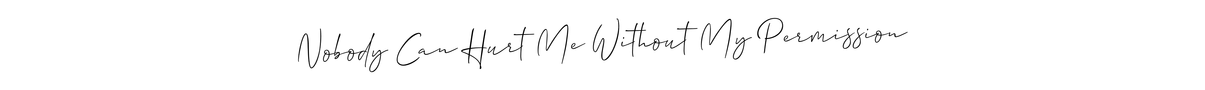 Make a short Nobody Can Hurt Me Without My Permission signature style. Manage your documents anywhere anytime using Allison_Script. Create and add eSignatures, submit forms, share and send files easily. Nobody Can Hurt Me Without My Permission signature style 2 images and pictures png