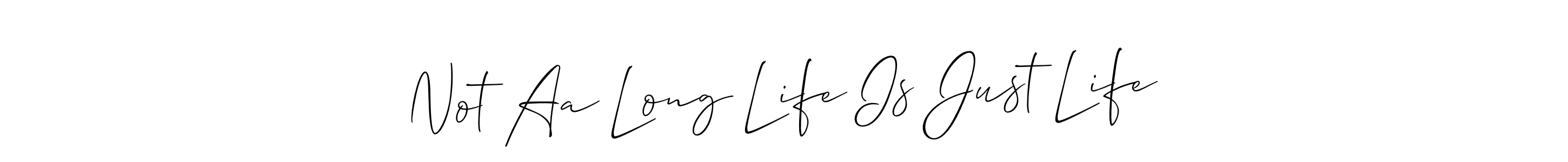 Allison_Script is a professional signature style that is perfect for those who want to add a touch of class to their signature. It is also a great choice for those who want to make their signature more unique. Get Not Aa Long Life Is Just Life name to fancy signature for free. Not Aa Long Life Is Just Life signature style 2 images and pictures png