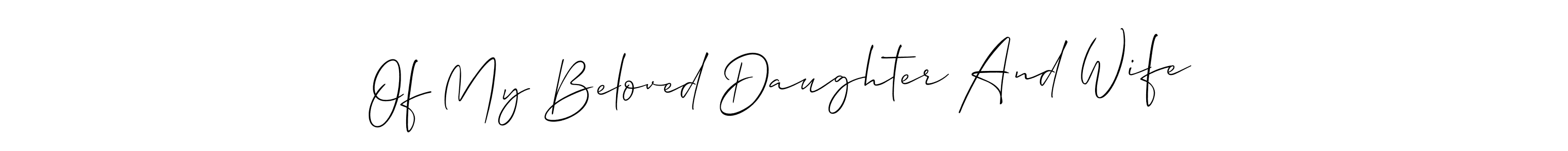 This is the best signature style for the Of My Beloved Daughter And Wife name. Also you like these signature font (Allison_Script). Mix name signature. Of My Beloved Daughter And Wife signature style 2 images and pictures png