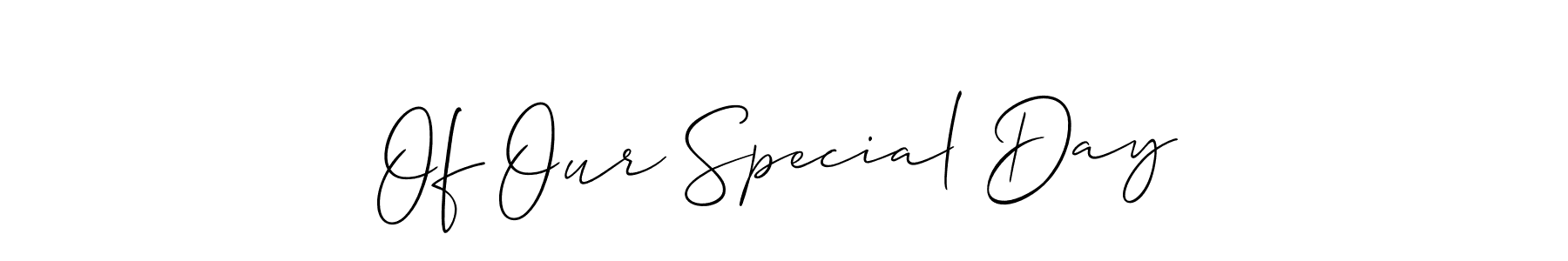 This is the best signature style for the Of Our Special Day name. Also you like these signature font (Allison_Script). Mix name signature. Of Our Special Day signature style 2 images and pictures png