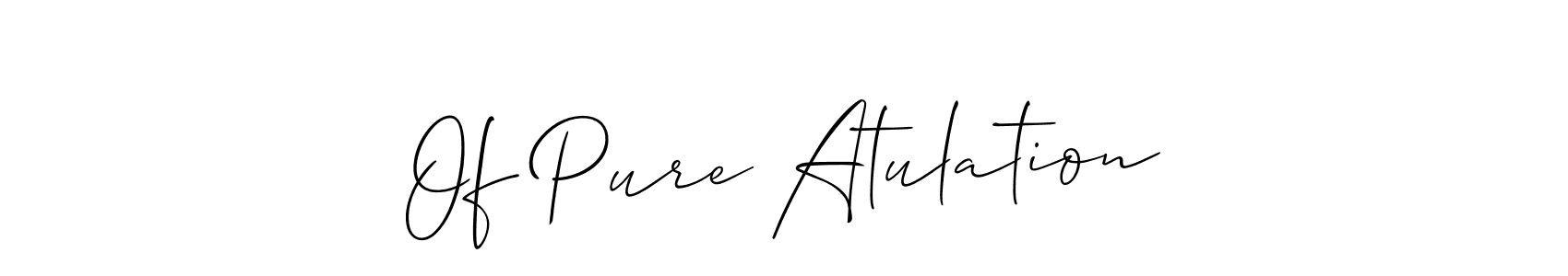 Of Pure Atulation stylish signature style. Best Handwritten Sign (Allison_Script) for my name. Handwritten Signature Collection Ideas for my name Of Pure Atulation. Of Pure Atulation signature style 2 images and pictures png