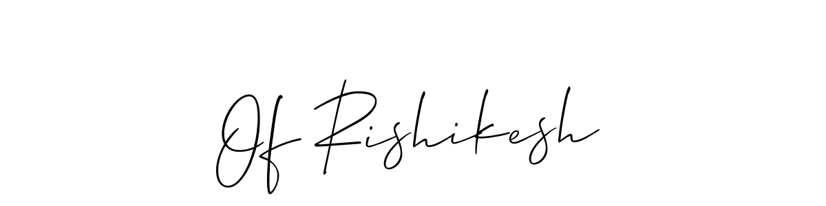 Make a beautiful signature design for name Of Rishikesh. With this signature (Allison_Script) style, you can create a handwritten signature for free. Of Rishikesh signature style 2 images and pictures png