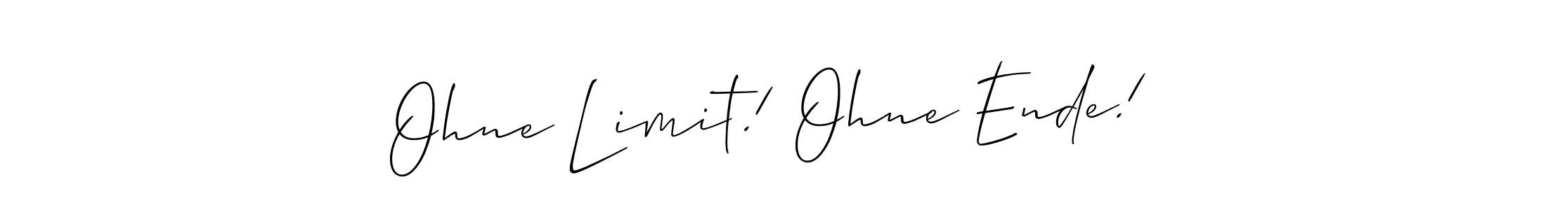 Also You can easily find your signature by using the search form. We will create Ohne Limit! Ohne Ende! name handwritten signature images for you free of cost using Allison_Script sign style. Ohne Limit! Ohne Ende! signature style 2 images and pictures png