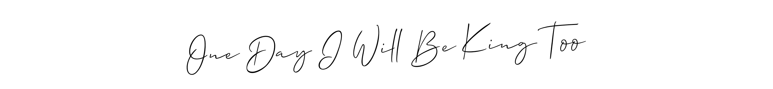 Make a short One Day I Will Be King Too signature style. Manage your documents anywhere anytime using Allison_Script. Create and add eSignatures, submit forms, share and send files easily. One Day I Will Be King Too signature style 2 images and pictures png