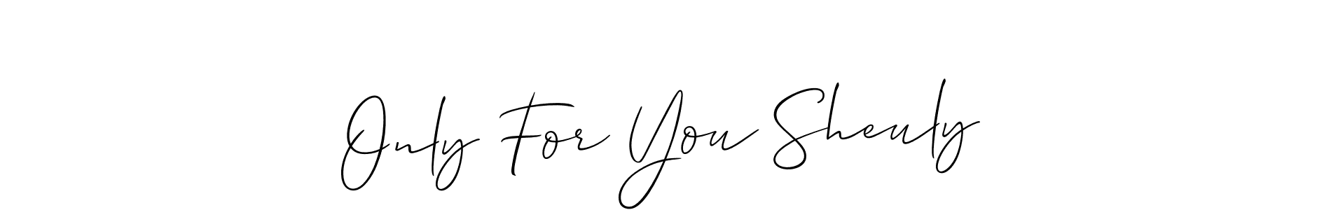 You should practise on your own different ways (Allison_Script) to write your name (Only For You Sheuly) in signature. don't let someone else do it for you. Only For You Sheuly signature style 2 images and pictures png