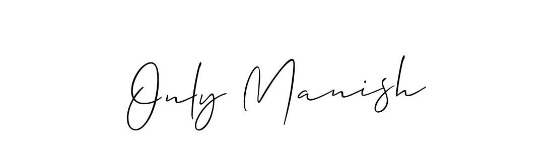 Use a signature maker to create a handwritten signature online. With this signature software, you can design (Allison_Script) your own signature for name Only Manish. Only Manish signature style 2 images and pictures png