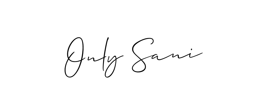 Design your own signature with our free online signature maker. With this signature software, you can create a handwritten (Allison_Script) signature for name Only Sani. Only Sani signature style 2 images and pictures png