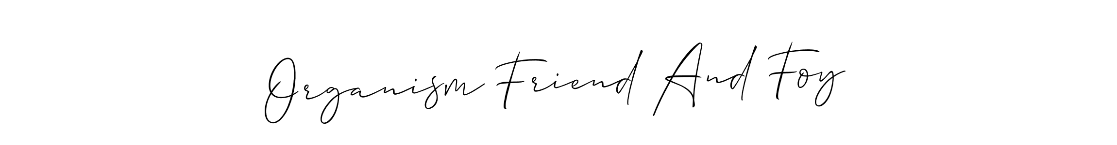 Also You can easily find your signature by using the search form. We will create Organism Friend And Foy name handwritten signature images for you free of cost using Allison_Script sign style. Organism Friend And Foy signature style 2 images and pictures png