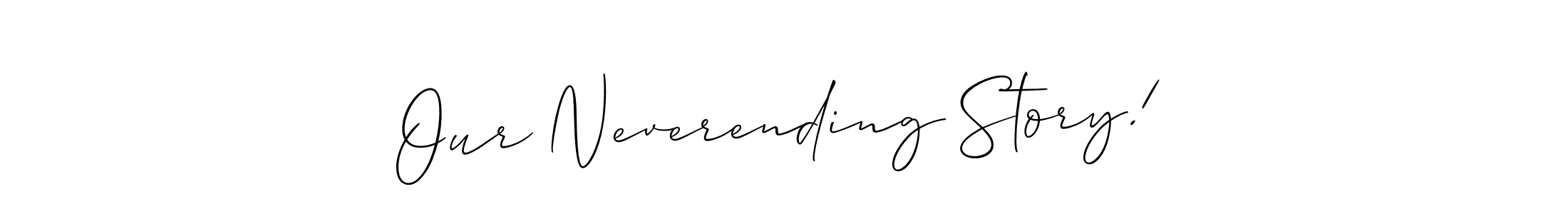 Make a beautiful signature design for name Our Neverending Story!. With this signature (Allison_Script) style, you can create a handwritten signature for free. Our Neverending Story! signature style 2 images and pictures png