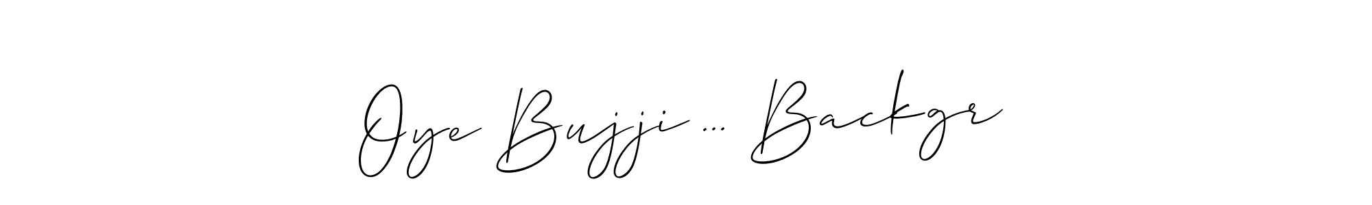 if you are searching for the best signature style for your name Oye Bujji ... Backgr. so please give up your signature search. here we have designed multiple signature styles  using Allison_Script. Oye Bujji ... Backgr signature style 2 images and pictures png