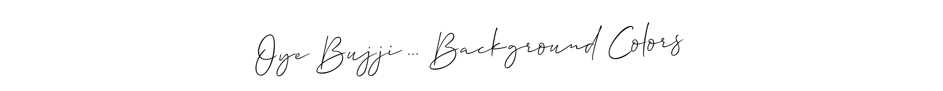 The best way (Allison_Script) to make a short signature is to pick only two or three words in your name. The name Oye Bujji ... Background Colors include a total of six letters. For converting this name. Oye Bujji ... Background Colors signature style 2 images and pictures png