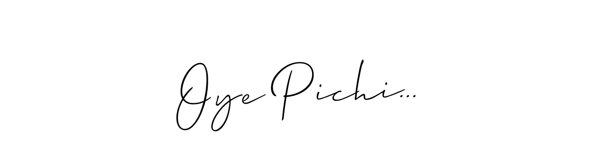 Also we have Oye Pichi... name is the best signature style. Create professional handwritten signature collection using Allison_Script autograph style. Oye Pichi... signature style 2 images and pictures png