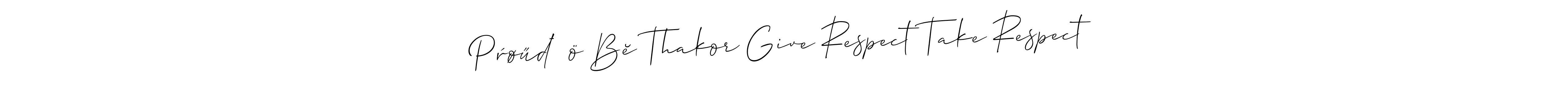 Once you've used our free online signature maker to create your best signature Allison_Script style, it's time to enjoy all of the benefits that Pŕøűđ Țö Bĕ Thakor Give Respect Take Respect name signing documents. Pŕøűđ Țö Bĕ Thakor Give Respect Take Respect signature style 2 images and pictures png