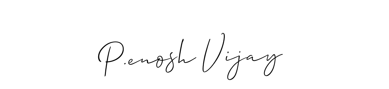 It looks lik you need a new signature style for name P.enosh Vijay. Design unique handwritten (Allison_Script) signature with our free signature maker in just a few clicks. P.enosh Vijay signature style 2 images and pictures png