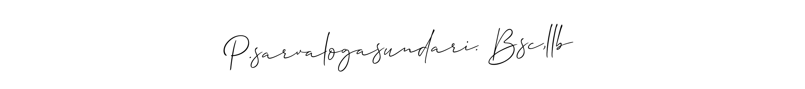 Design your own signature with our free online signature maker. With this signature software, you can create a handwritten (Allison_Script) signature for name P.sarvalogasundari. Bsc,llb. P.sarvalogasundari. Bsc,llb signature style 2 images and pictures png
