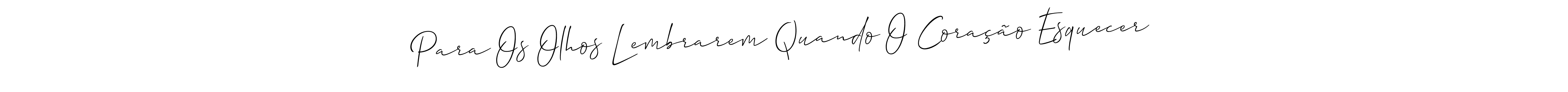 Also we have Para Os Olhos Lembrarem Quando O Coração Esquecer name is the best signature style. Create professional handwritten signature collection using Allison_Script autograph style. Para Os Olhos Lembrarem Quando O Coração Esquecer signature style 2 images and pictures png