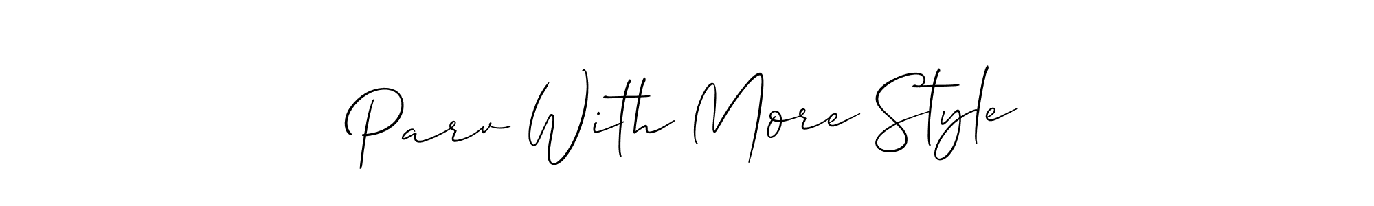 Design your own signature with our free online signature maker. With this signature software, you can create a handwritten (Allison_Script) signature for name Parv With More Style. Parv With More Style signature style 2 images and pictures png