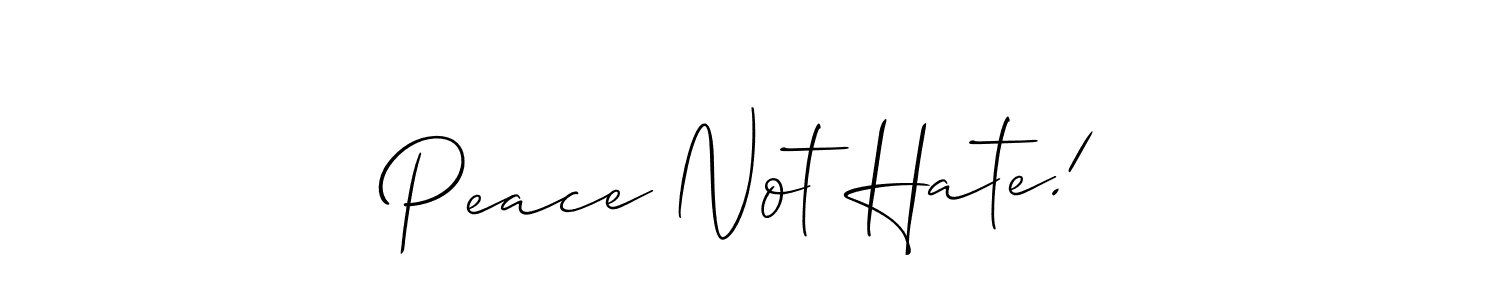 How to make Peace Not Hate! signature? Allison_Script is a professional autograph style. Create handwritten signature for Peace Not Hate! name. Peace Not Hate! signature style 2 images and pictures png