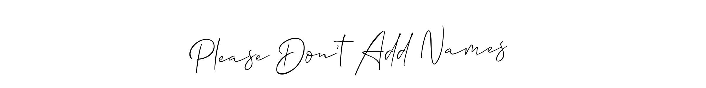 Also You can easily find your signature by using the search form. We will create Please Don’t Add Names name handwritten signature images for you free of cost using Allison_Script sign style. Please Don’t Add Names signature style 2 images and pictures png