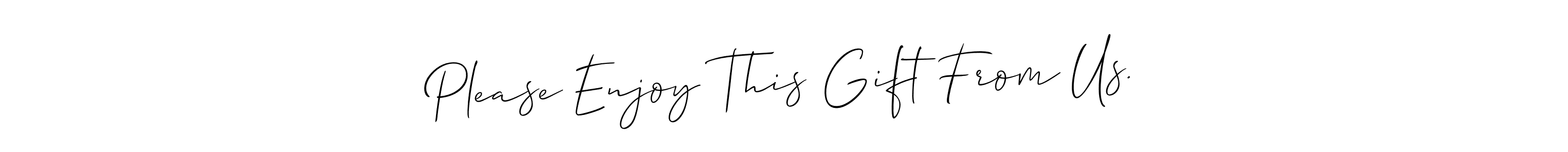 You can use this online signature creator to create a handwritten signature for the name Please Enjoy This Gift From Us.. This is the best online autograph maker. Please Enjoy This Gift From Us. signature style 2 images and pictures png
