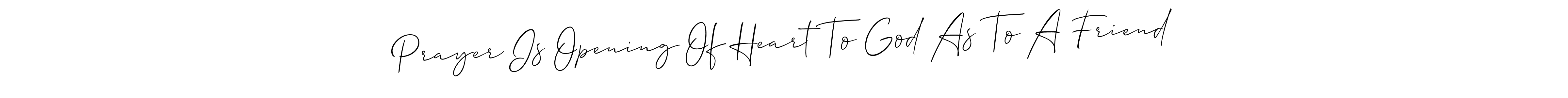 Once you've used our free online signature maker to create your best signature Allison_Script style, it's time to enjoy all of the benefits that Prayer Is Opening Of Heart To God As To A Friend name signing documents. Prayer Is Opening Of Heart To God As To A Friend signature style 2 images and pictures png