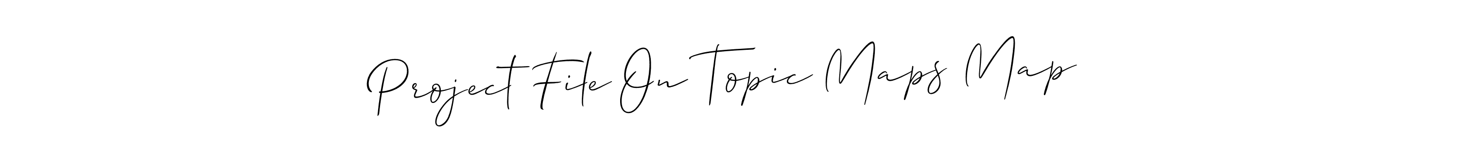 Also You can easily find your signature by using the search form. We will create Project File On Topic Maps Map name handwritten signature images for you free of cost using Allison_Script sign style. Project File On Topic Maps Map signature style 2 images and pictures png