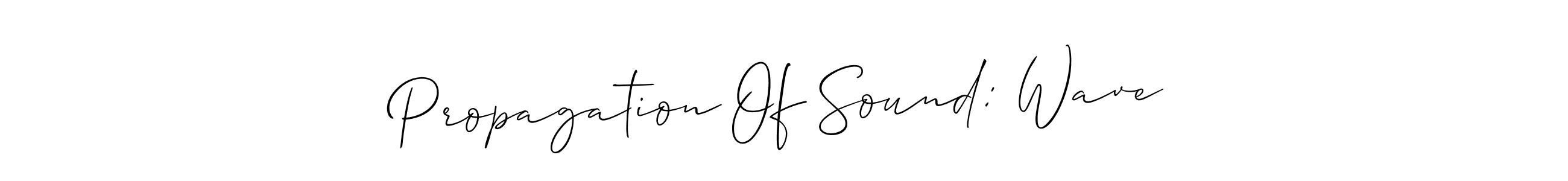 Use a signature maker to create a handwritten signature online. With this signature software, you can design (Allison_Script) your own signature for name Propagation Of Sound: Wave. Propagation Of Sound: Wave signature style 2 images and pictures png