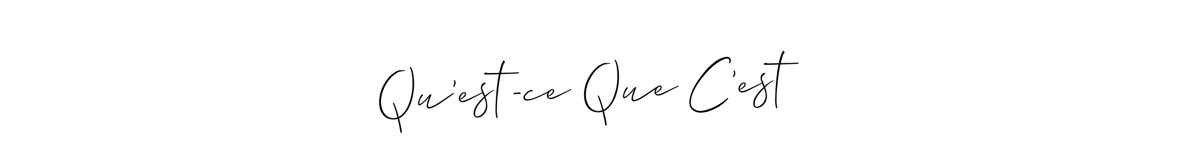 Make a beautiful signature design for name Qu’est-ce Que C’est. With this signature (Allison_Script) style, you can create a handwritten signature for free. Qu’est-ce Que C’est signature style 2 images and pictures png