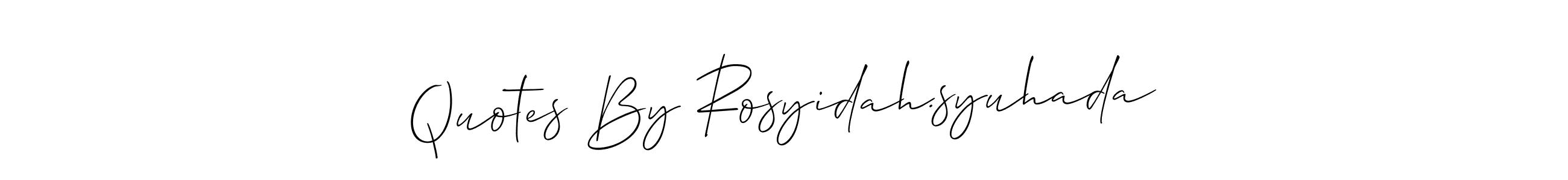 Also You can easily find your signature by using the search form. We will create Quotes By Rosyidah.syuhada name handwritten signature images for you free of cost using Allison_Script sign style. Quotes By Rosyidah.syuhada signature style 2 images and pictures png
