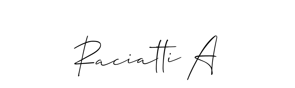 You should practise on your own different ways (Allison_Script) to write your name (Raciatti A) in signature. don't let someone else do it for you. Raciatti A signature style 2 images and pictures png