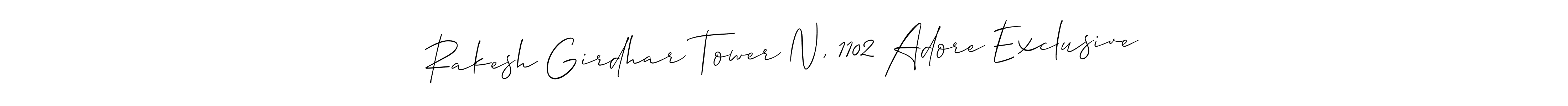 How to make Rakesh Girdhar Tower N, 1102 Adore Exclusive signature? Allison_Script is a professional autograph style. Create handwritten signature for Rakesh Girdhar Tower N, 1102 Adore Exclusive name. Rakesh Girdhar Tower N, 1102 Adore Exclusive signature style 2 images and pictures png