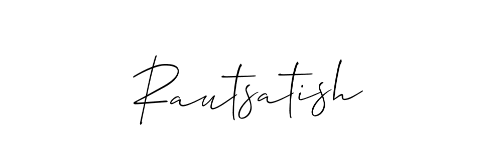 You should practise on your own different ways (Allison_Script) to write your name (Rautsatish) in signature. don't let someone else do it for you. Rautsatish signature style 2 images and pictures png