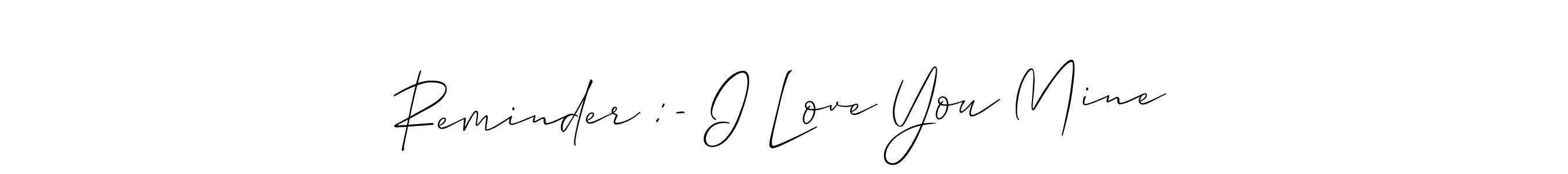 Use a signature maker to create a handwritten signature online. With this signature software, you can design (Allison_Script) your own signature for name Reminder :- I Love You Mine. Reminder :- I Love You Mine signature style 2 images and pictures png