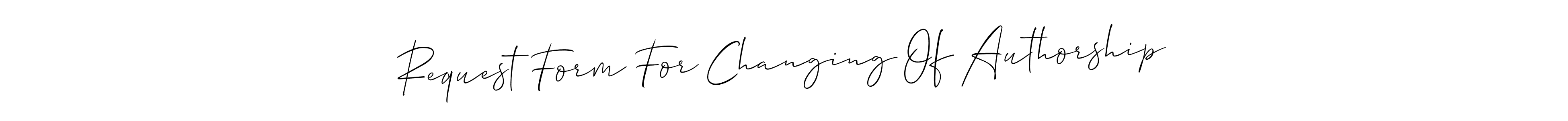 Make a beautiful signature design for name Request Form For Changing Of Authorship. With this signature (Allison_Script) style, you can create a handwritten signature for free. Request Form For Changing Of Authorship signature style 2 images and pictures png