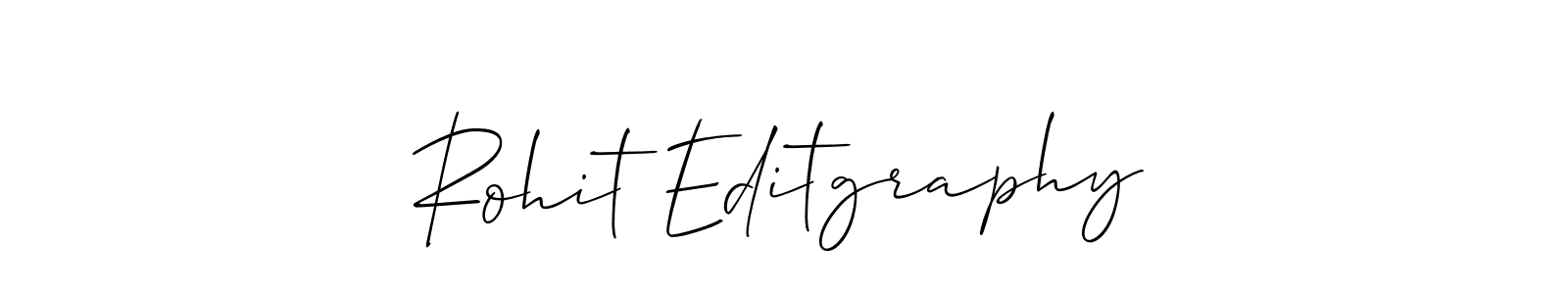 You should practise on your own different ways (Allison_Script) to write your name (Rohit Editgraphy) in signature. don't let someone else do it for you. Rohit Editgraphy signature style 2 images and pictures png