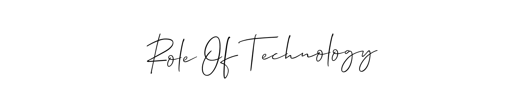 Also You can easily find your signature by using the search form. We will create Role Of Technology name handwritten signature images for you free of cost using Allison_Script sign style. Role Of Technology signature style 2 images and pictures png