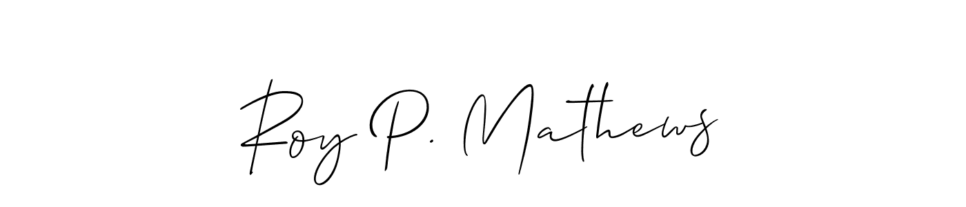 Make a short Roy P. Mathews signature style. Manage your documents anywhere anytime using Allison_Script. Create and add eSignatures, submit forms, share and send files easily. Roy P. Mathews signature style 2 images and pictures png