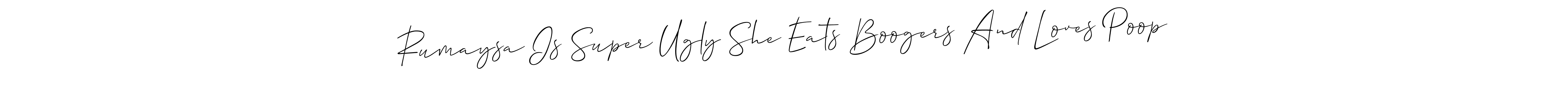 Create a beautiful signature design for name Rumaysa Is Super Ugly She Eats Boogers And Loves Poop. With this signature (Allison_Script) fonts, you can make a handwritten signature for free. Rumaysa Is Super Ugly She Eats Boogers And Loves Poop signature style 2 images and pictures png