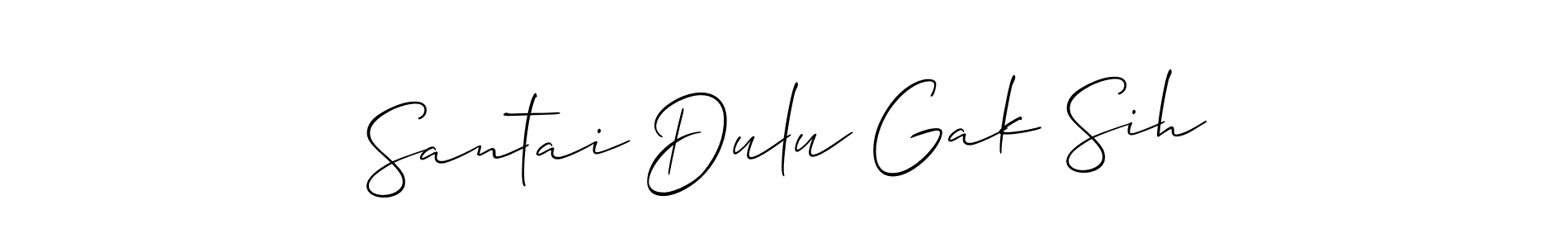 if you are searching for the best signature style for your name Santai Dulu Gak Sih. so please give up your signature search. here we have designed multiple signature styles  using Allison_Script. Santai Dulu Gak Sih signature style 2 images and pictures png