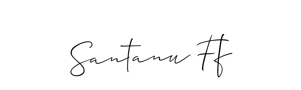 How to make Santanu Ff signature? Allison_Script is a professional autograph style. Create handwritten signature for Santanu Ff name. Santanu Ff signature style 2 images and pictures png