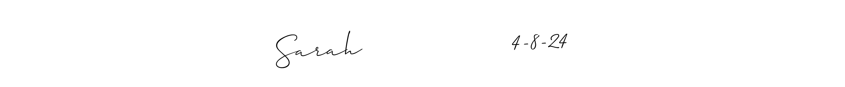 if you are searching for the best signature style for your name Sarah                  4-8-24. so please give up your signature search. here we have designed multiple signature styles  using Allison_Script. Sarah                  4-8-24 signature style 2 images and pictures png